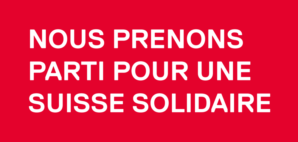 Nous prenons parti pour une Suisse solidaire