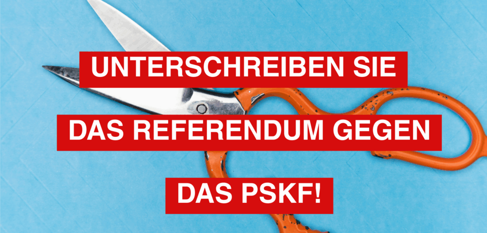 Unterzeichnen Sie das Referendum gegen das PSKF!